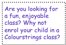 Are you looking for a fun, enjoyable class? Why not enrol your child in a  Colourstrings class?
